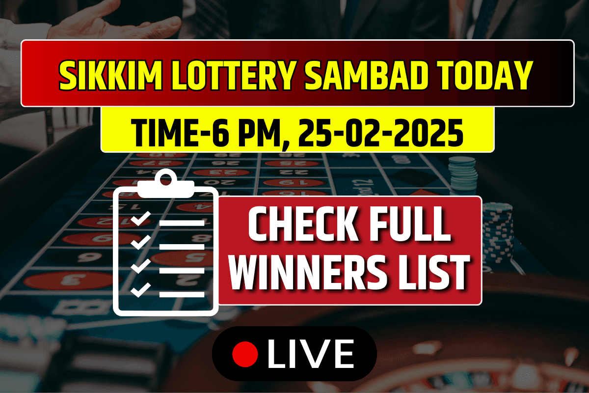 Sikkim Lottery Sambad Today Result 6 PM 25-02-2025 DECLARED: 1st Prize Ticket No. (OUT) Check Full List