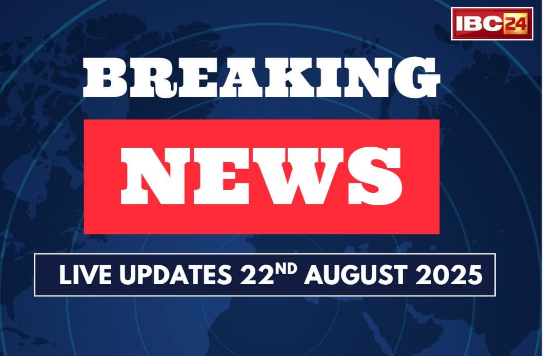 Today Live News and Updates 22nd August 2025: कल मध्यप्रदेश के दौरे पर रहेंगे केंद्रीय मंत्री नितिन गडकरी, CM मोहन यादव के साथ करेंगे फ्लाईओवर का लोकार्पण